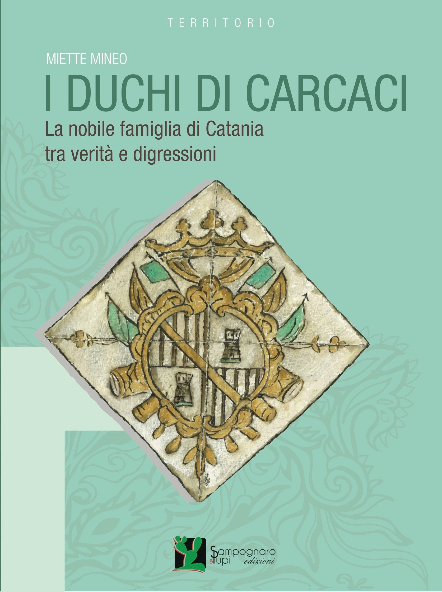 I Duchi di Carcaci. La nobile famiglia di Catania tra verità e digressioni