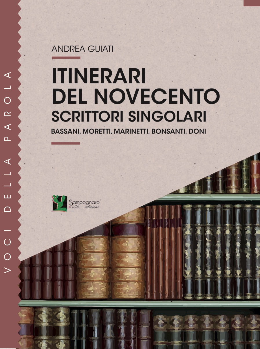Itinerari del Novecento, scrittori singolari. Bassani, Moretti, Marinetti, Bonsanti, Doni